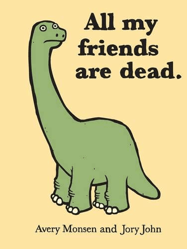 Portada del libro 'All my friends are dead' de Avery Monsen y Jory John, mostrando una ilustración de un dinosaurio verde con una expresión triste.