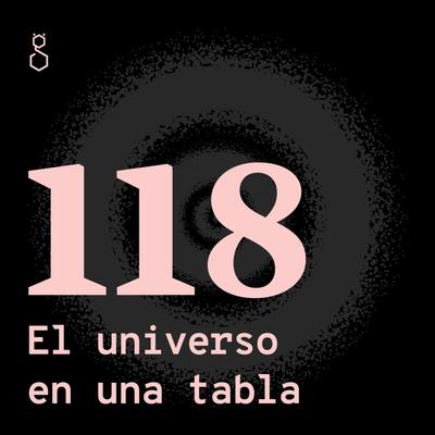 118, El universo en una tabla”, es un proyecto abierto y colaborativo: un intento por abarcar el universo y contarlo entero, pero de a pedacitos.
